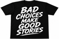 Bad choices make good stories T-shirt