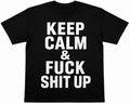 Keep calm & fuck shit up T-shirt