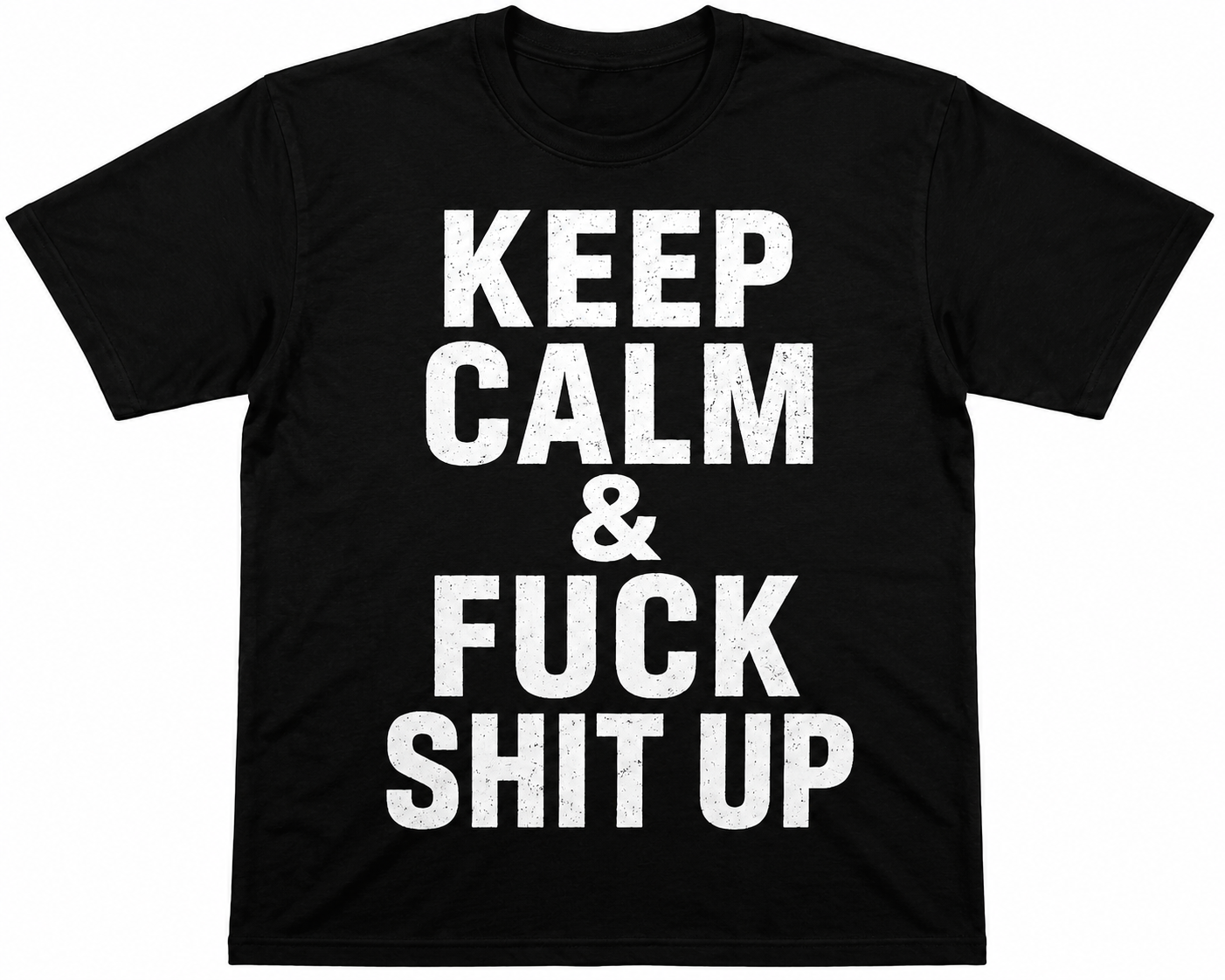 Keep calm & fuck shit up T-shirt