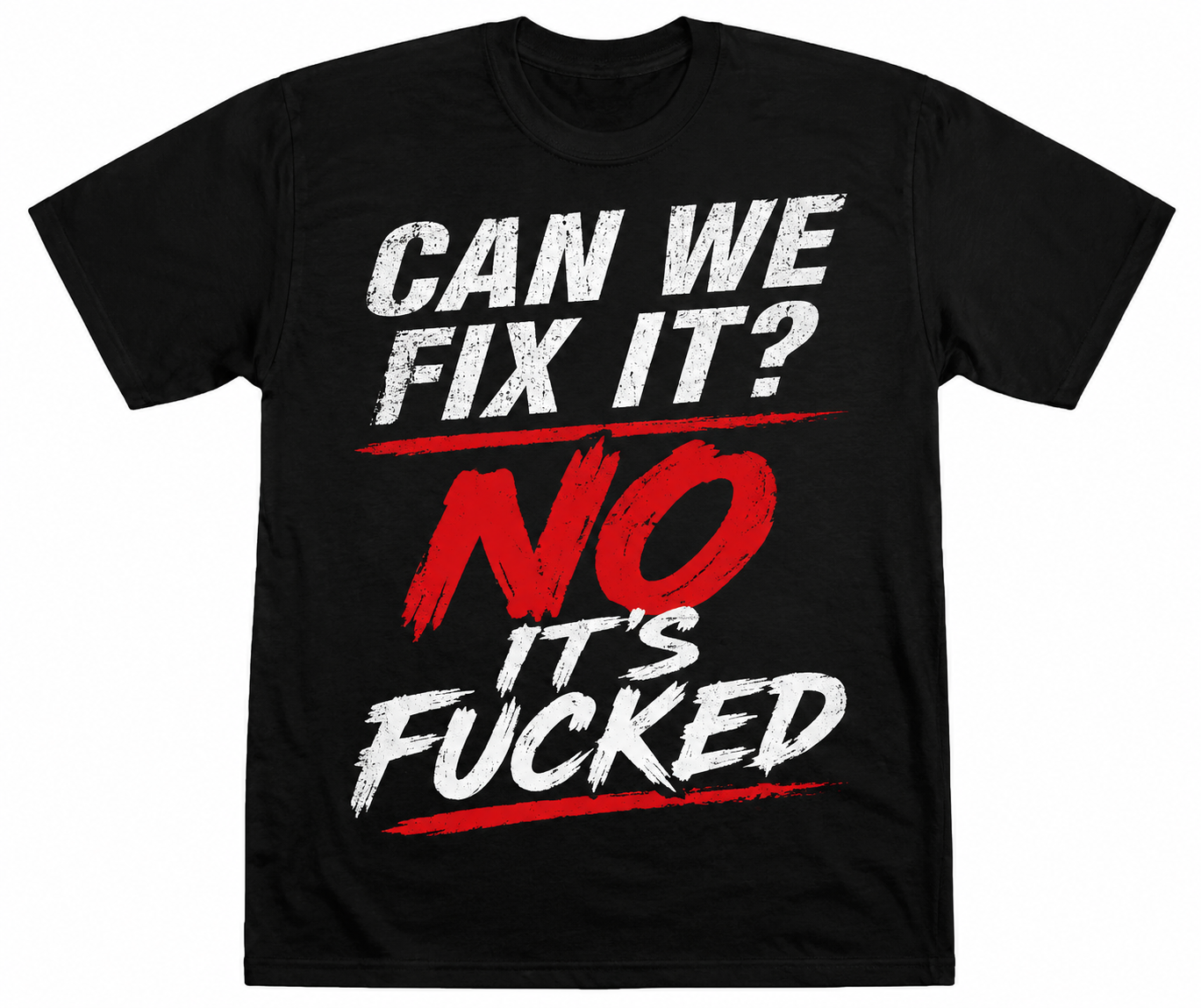 Can we fix it? No its fucked T-shirt